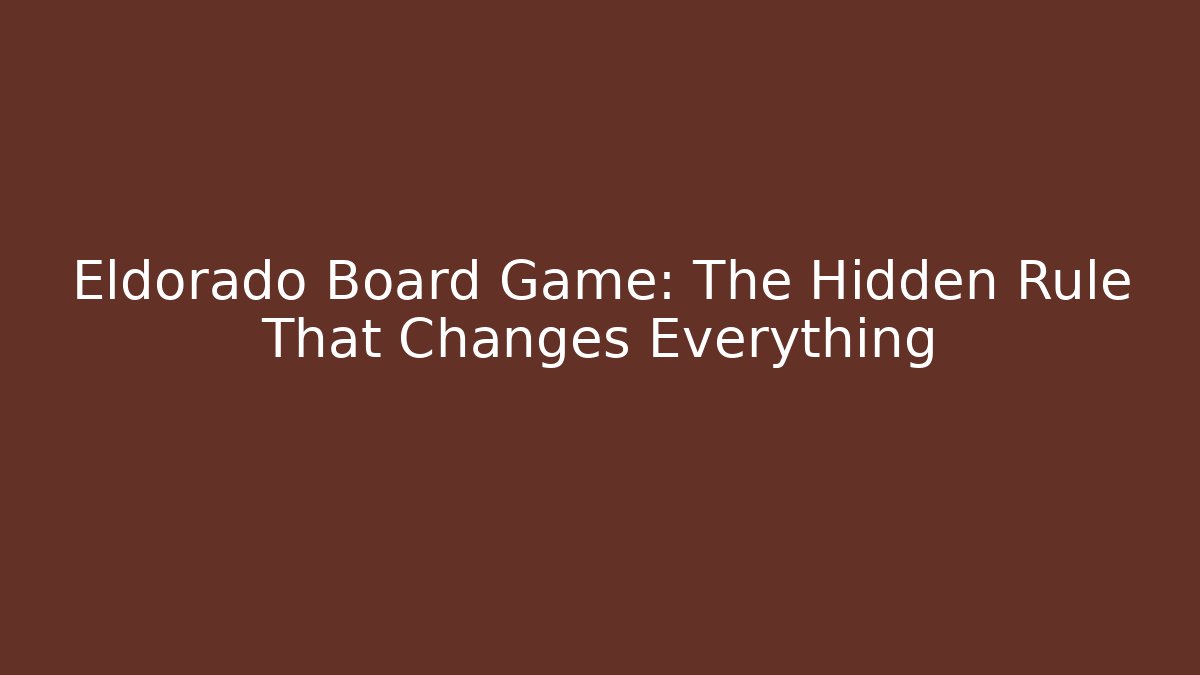 Eldorado Board Game: The Hidden Rule That Changes Everything