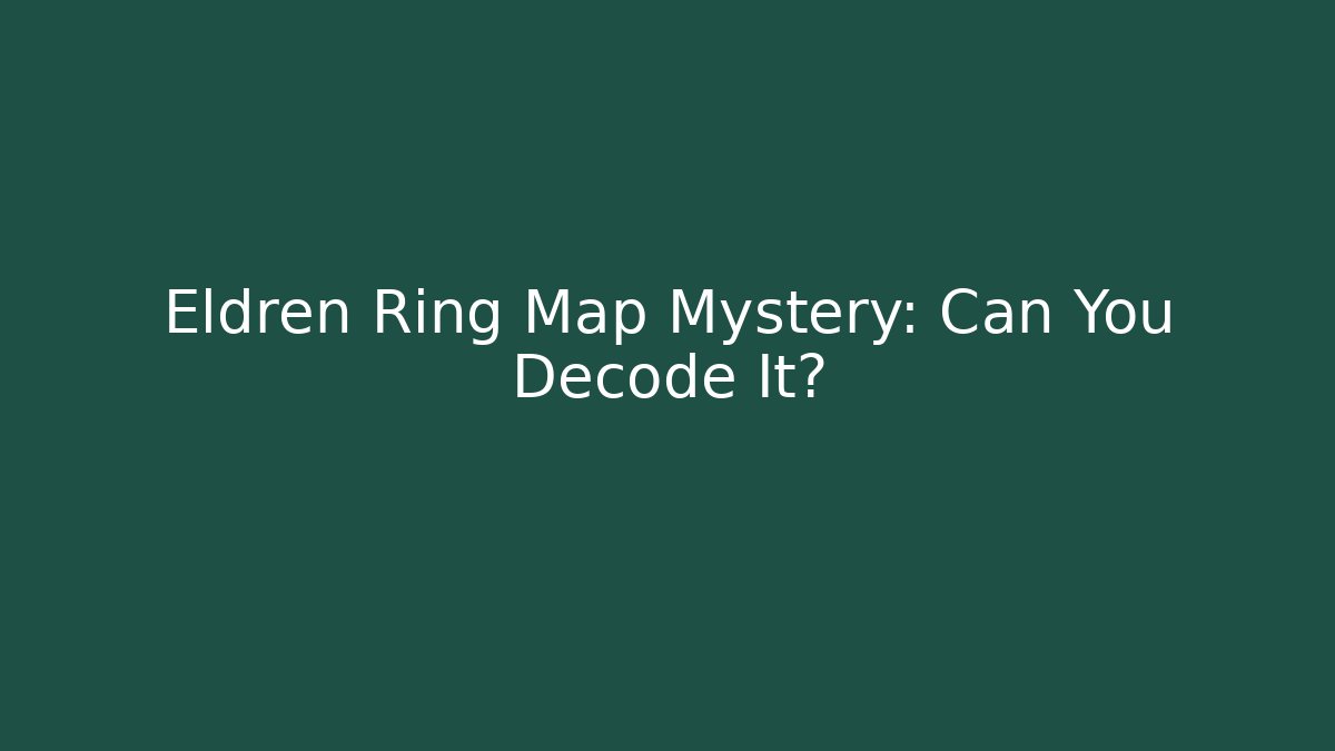 Eldren Ring Map Mystery: Can You Decode It?