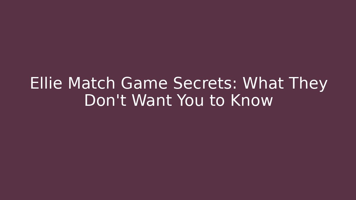 Ellie Match Game Secrets: What They Don't Want You to Know
