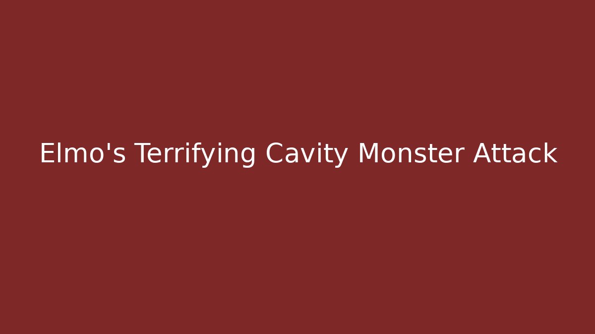 Elmo's Terrifying Cavity Monster Attack