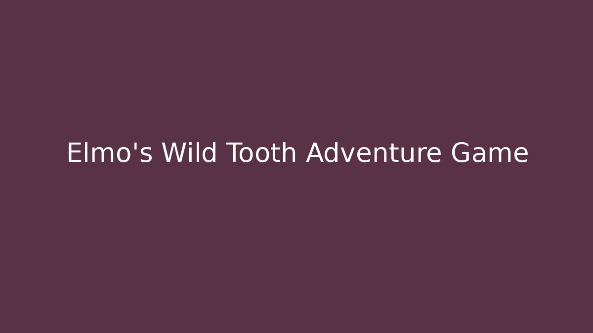 Elmo's Wild Tooth Adventure Game - NADclinic