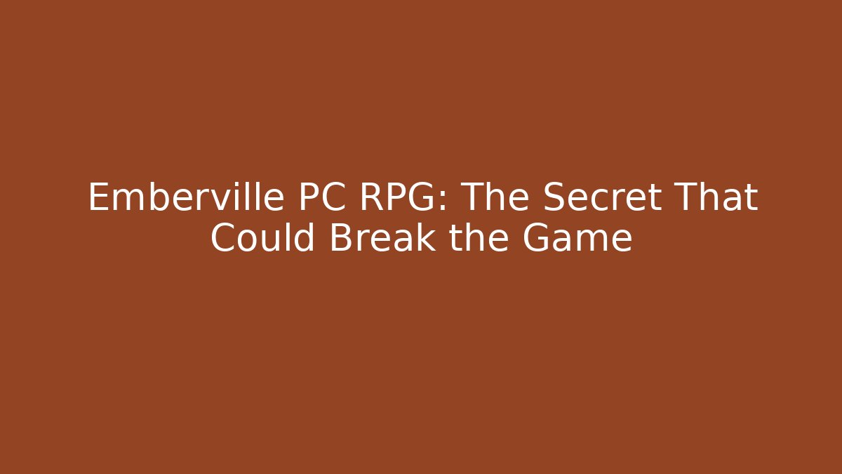 Emberville PC RPG: The Secret That Could Break the Game