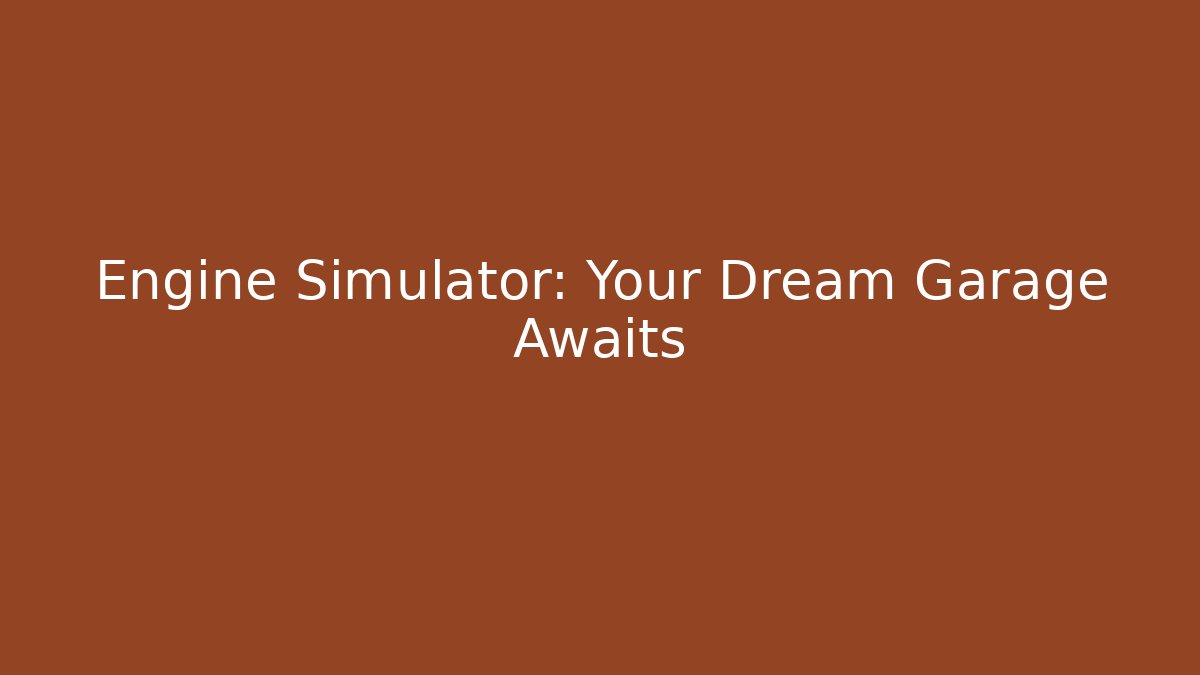 Engine Simulator: Your Dream Garage Awaits - NADclinic