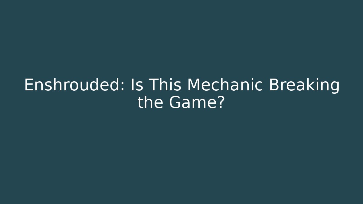 Enshrouded: Is This Mechanic Breaking the Game?