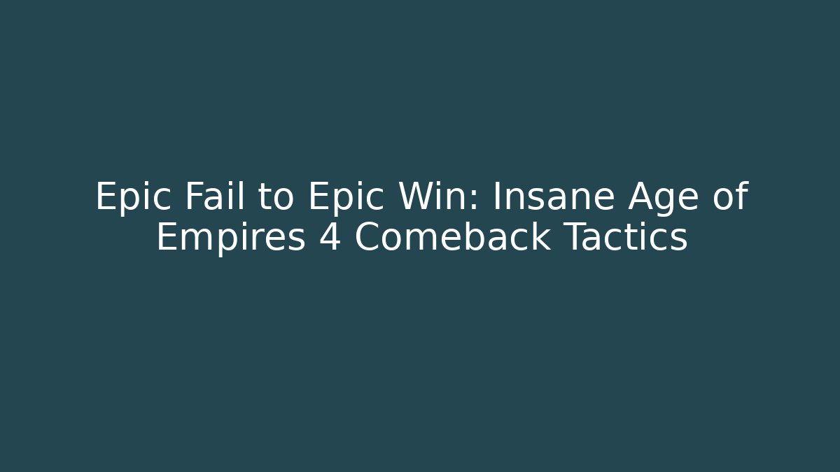 Epic Fail to Epic Win: Insane Age of Empires 4 Comeback Tactics