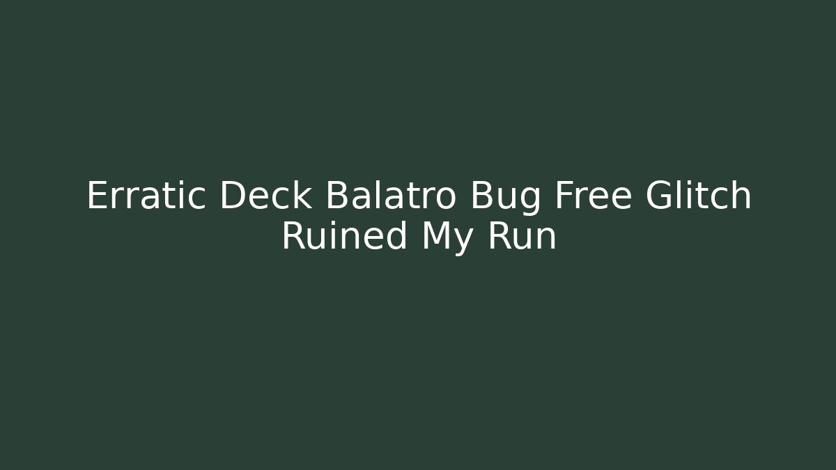 Erratic Deck Balatro Bug Free Glitch Ruined My Run
