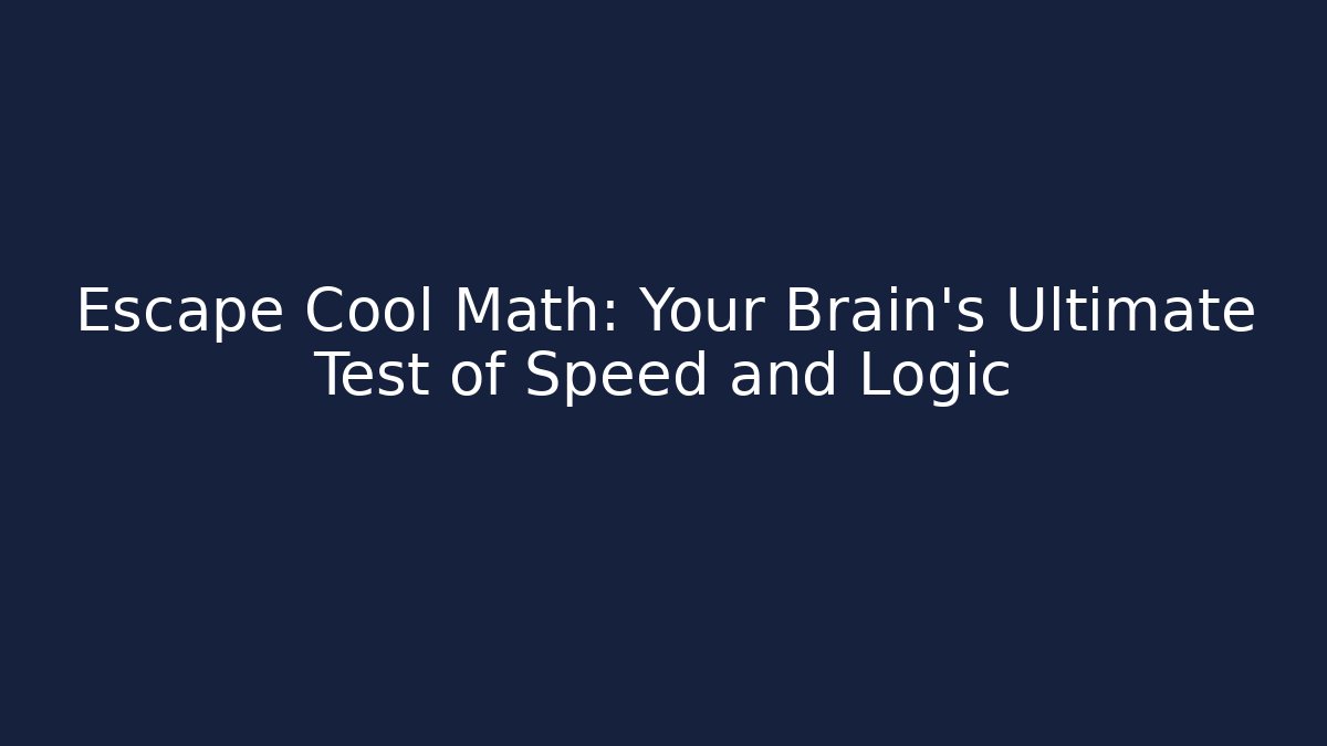 Escape Cool Math: Your Brain’s Ultimate Test of Speed and Logic