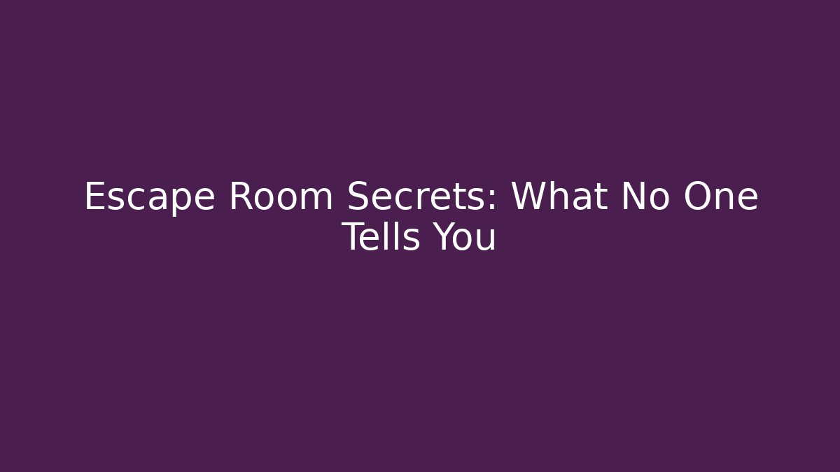 Escape Room Secrets: What No One Tells You