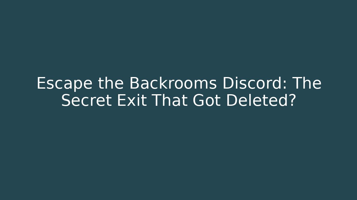 Escape the Backrooms Discord: The Secret Exit That Got Deleted?