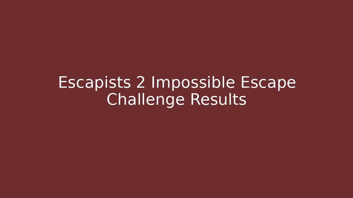 Escapists 2 Impossible Escape Challenge Results