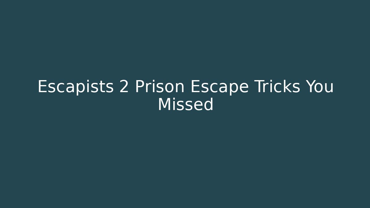 Escapists 2 Prison Escape Tricks You Missed