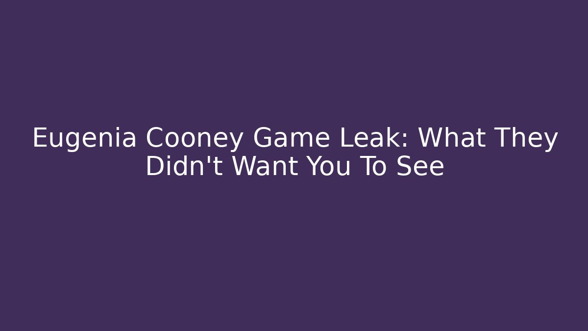 Eugenia Cooney Game Leak: What They Didn't Want You To See - NADclinic