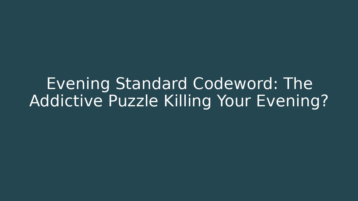 Evening Standard Codeword: The Addictive Puzzle Killing Your Evening?