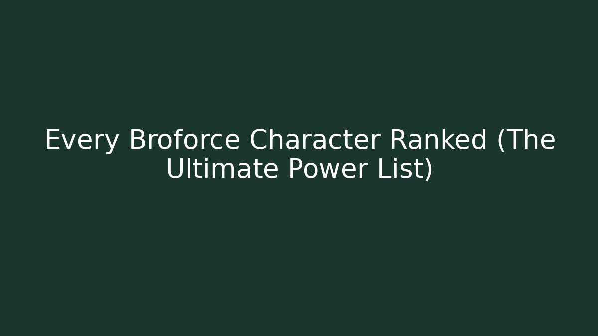Every Broforce Character Ranked (The Ultimate Power List) - NADclinic