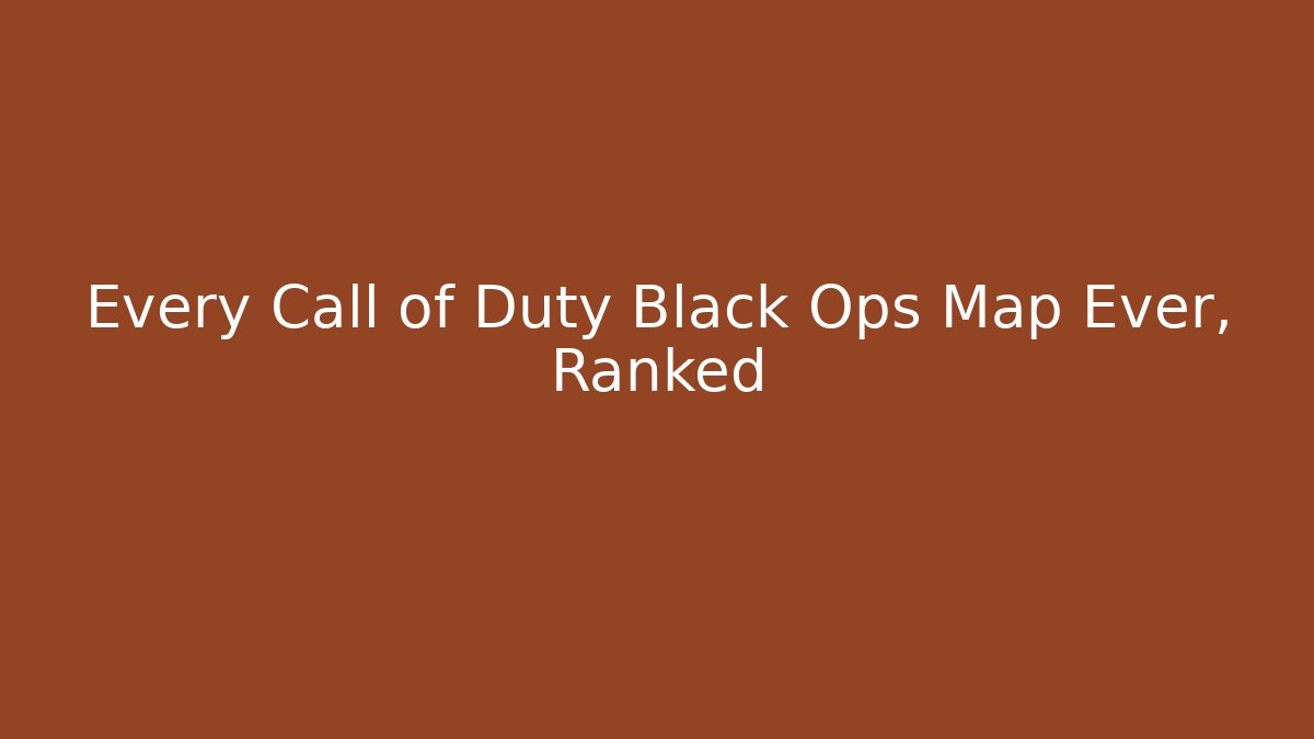 Every Call of Duty Black Ops Map Ever, Ranked