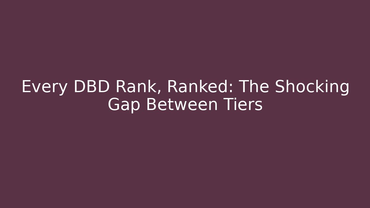 Every DBD Rank, Ranked: The Shocking Gap Between Tiers - NADclinic