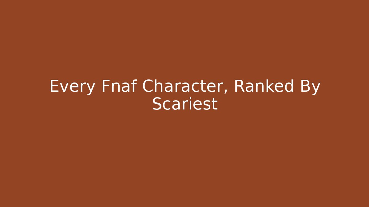 Every Fnaf Character, Ranked By Scariest