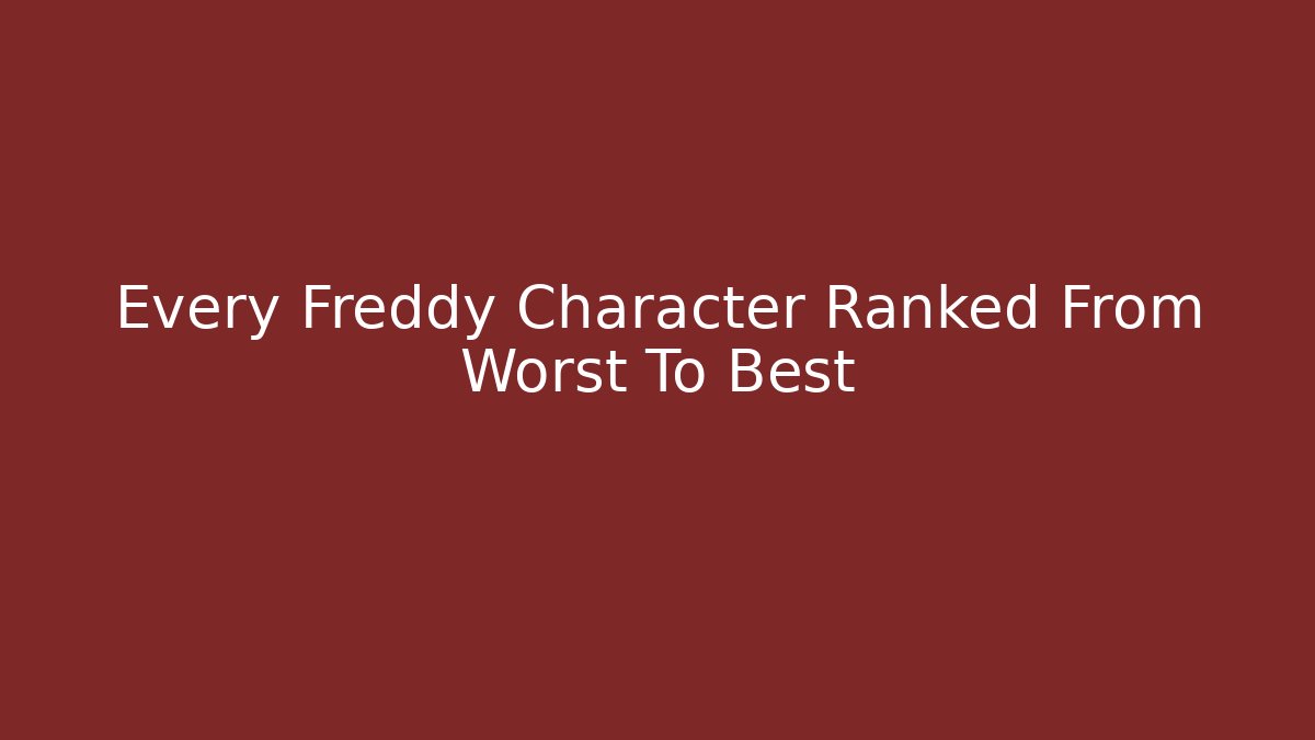 Every Freddy Character Ranked From Worst To Best
