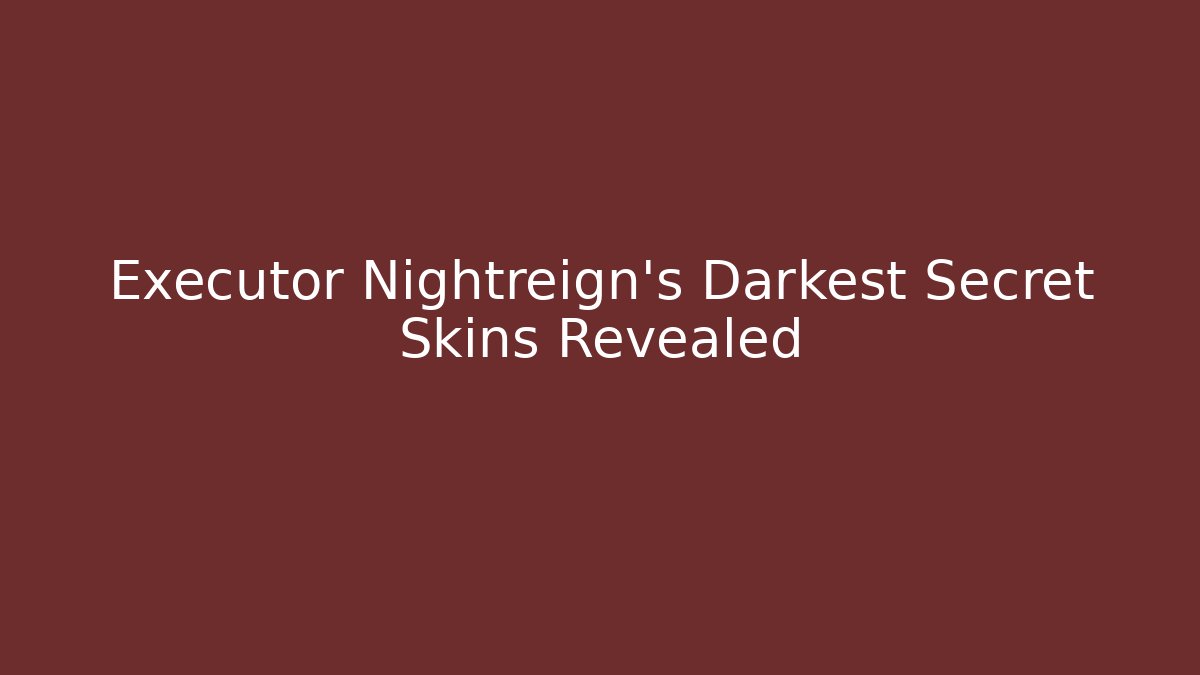 Executor Nightreign's Darkest Secret Skins Revealed