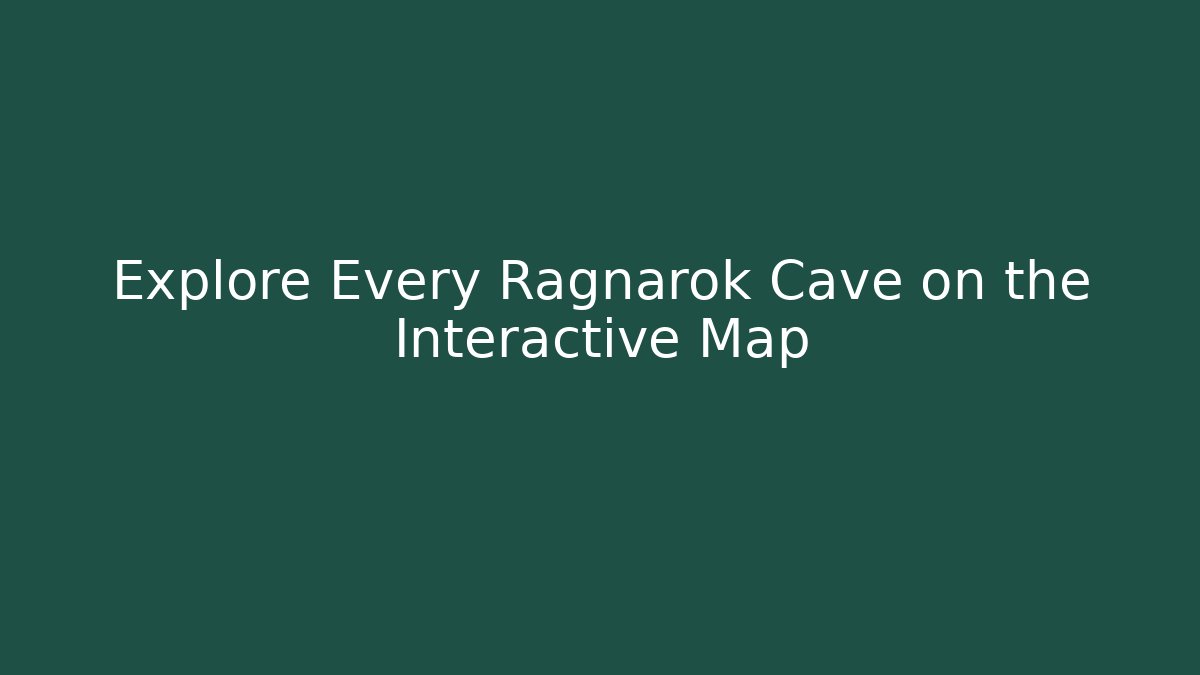 Explore Every Ragnarok Cave on the Interactive Map