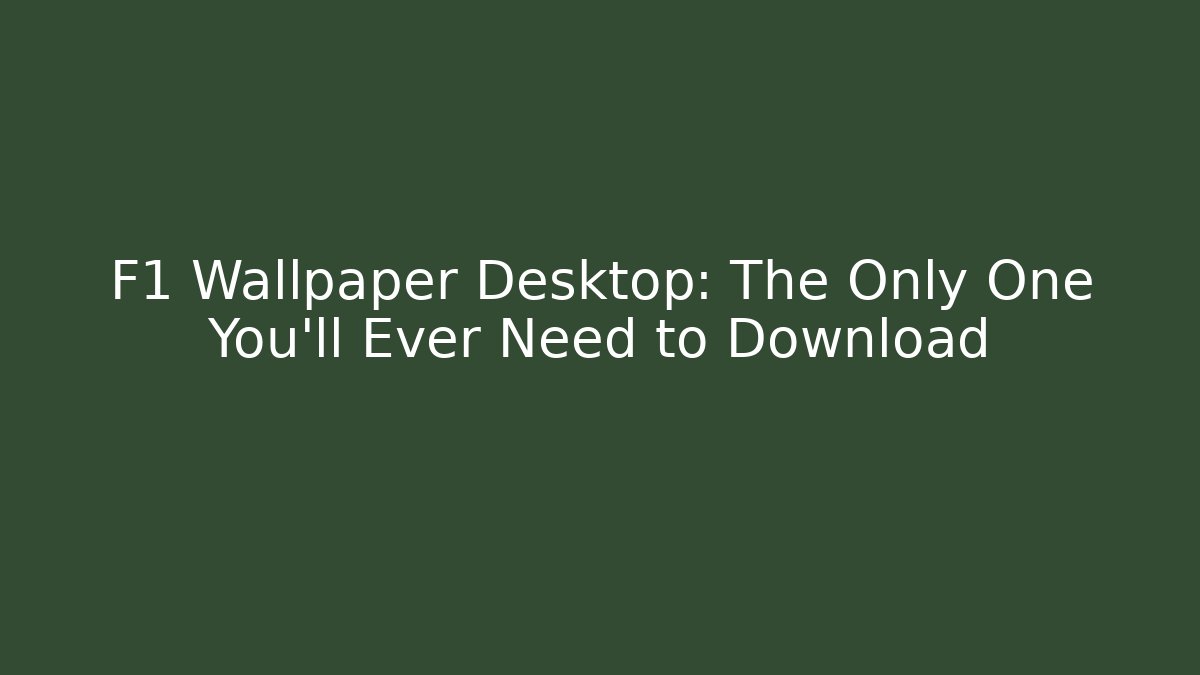 F1 Wallpaper Desktop: The Only One You'll Ever Need to Download