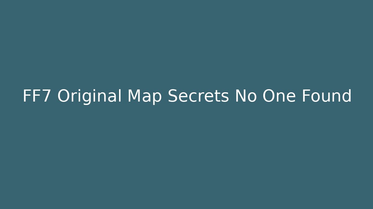 FF7 Original Map Secrets No One Found