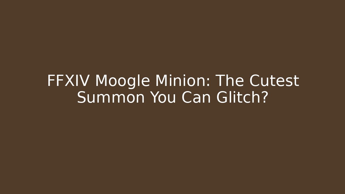 FFXIV Moogle Minion: The Cutest Summon You Can Glitch?