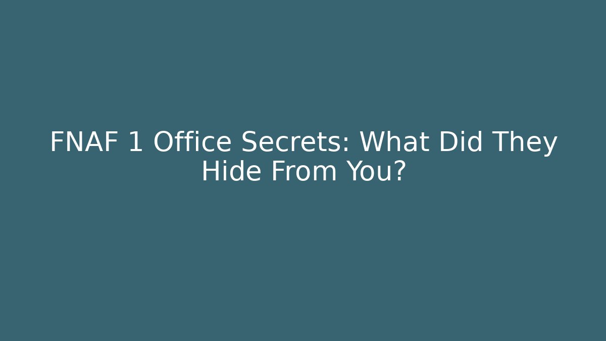 FNAF 1 Office Secrets: What Did They Hide From You?