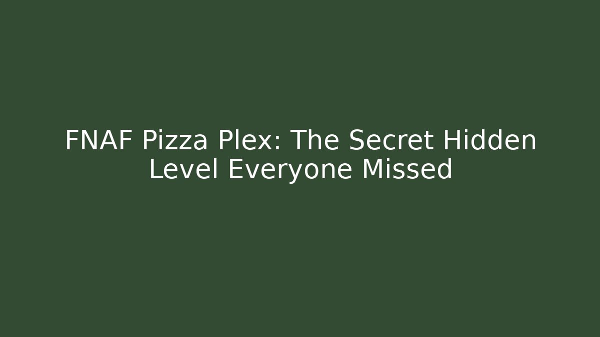 FNAF Pizza Plex: The Secret Hidden Level Everyone Missed