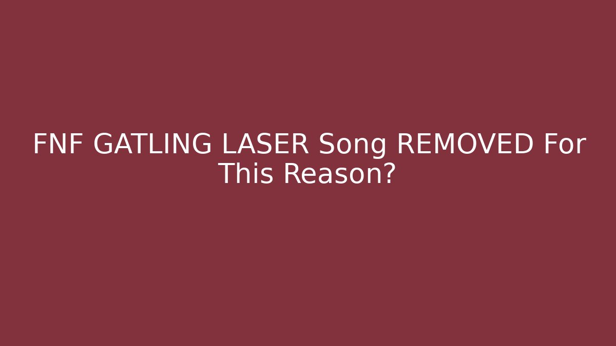 FNF GATLING LASER Song REMOVED For This Reason?