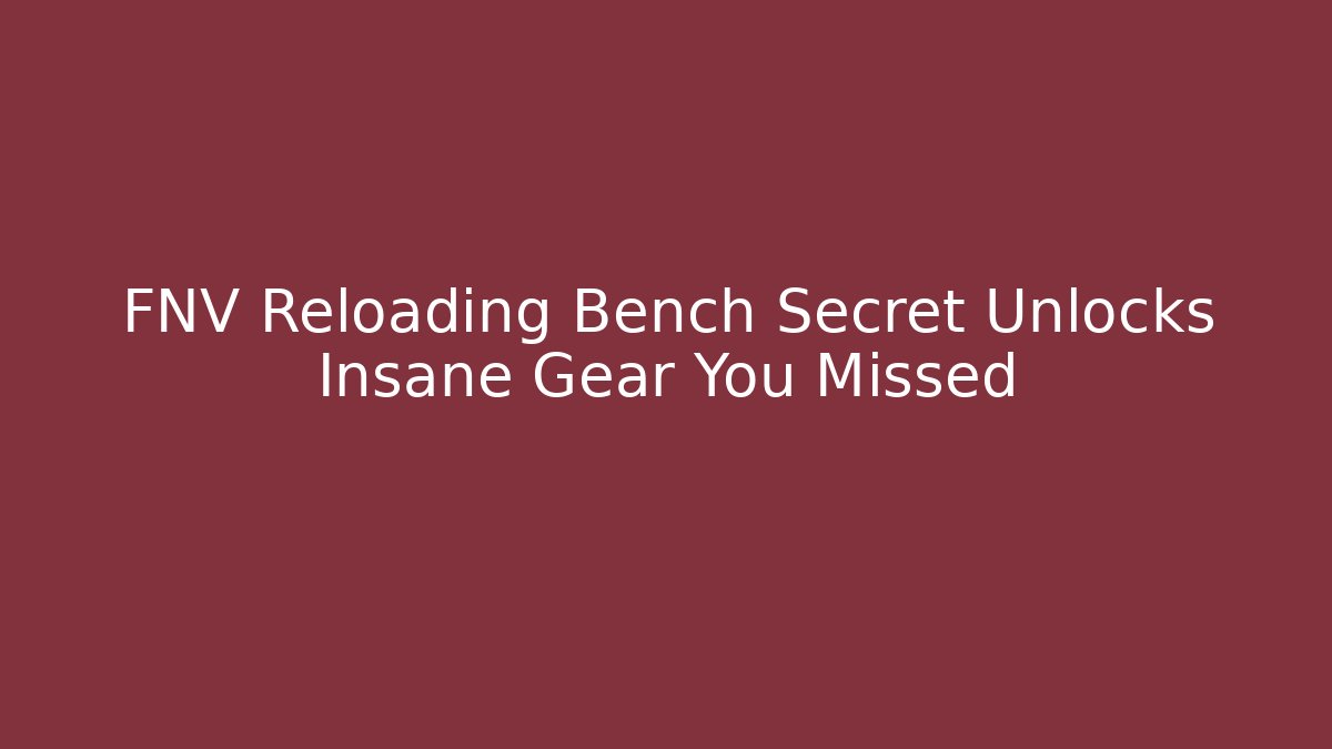 FNV Reloading Bench Secret Unlocks Insane Gear You Missed