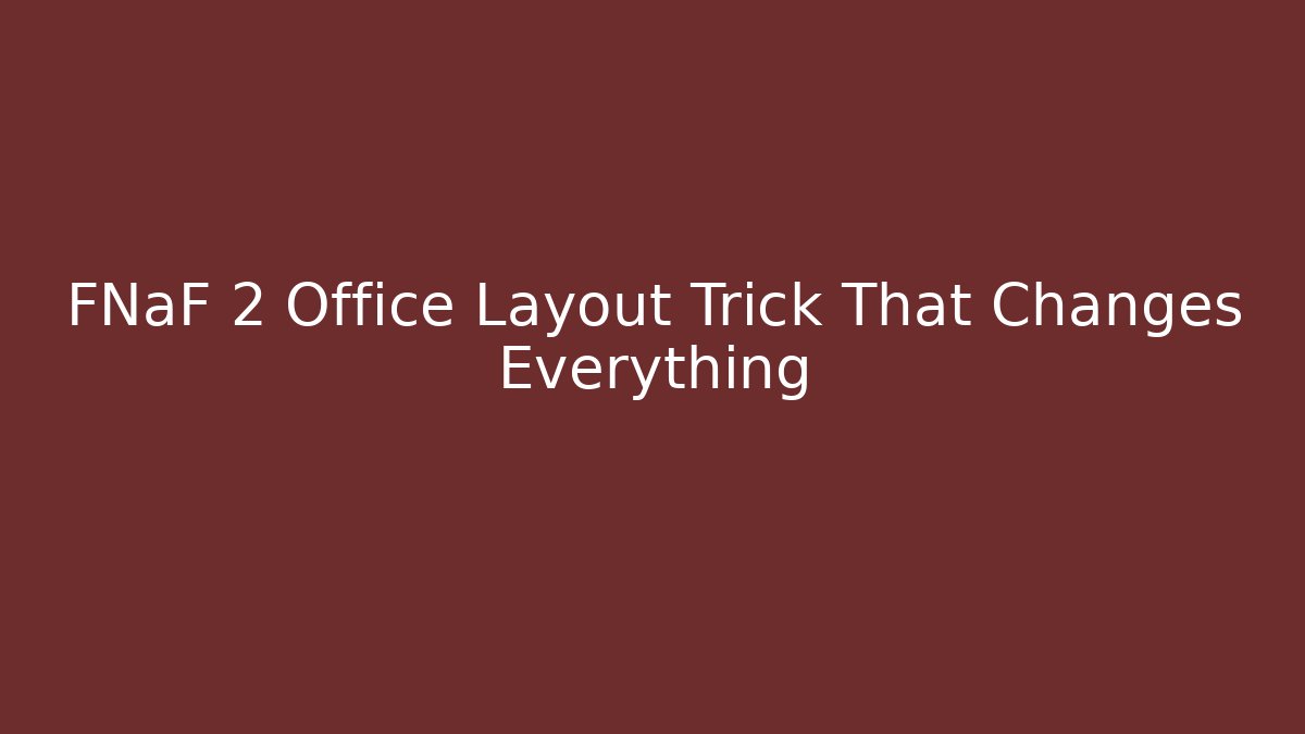 FNaF 2 Office Layout Trick That Changes Everything