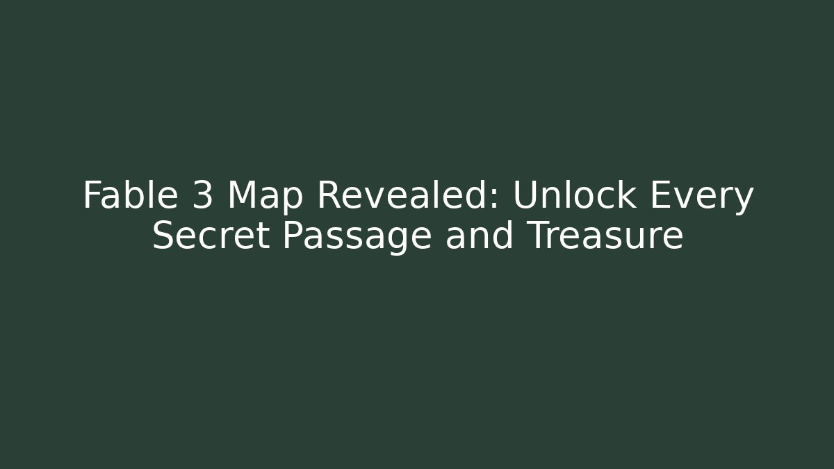 Fable 3 Map Revealed: Unlock Every Secret Passage and Treasure - NADclinic