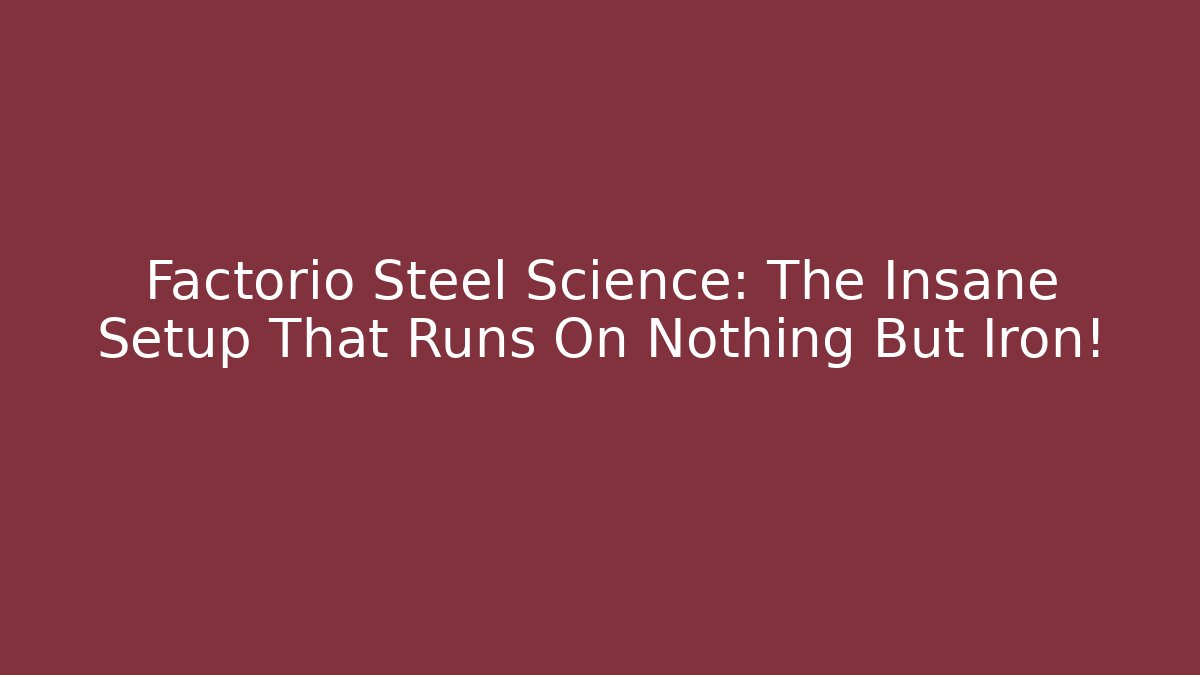 Factorio Steel Science: The Insane Setup That Runs On Nothing But Iron!