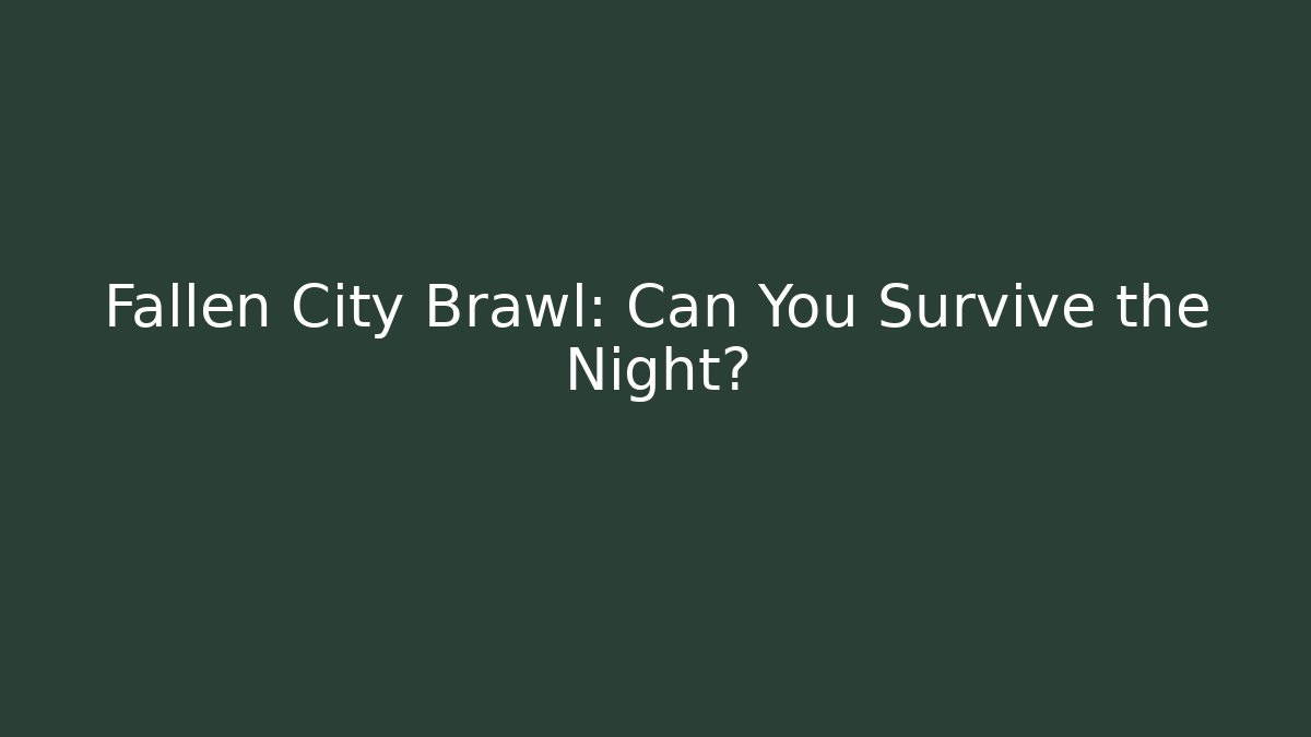 Fallen City Brawl: Can You Survive the Night?