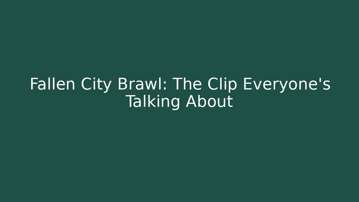 Fallen City Brawl: The Clip Everyone's Talking About