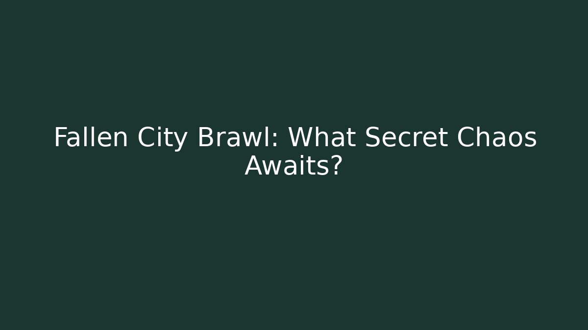 Fallen City Brawl: What Secret Chaos Awaits? - NADclinic