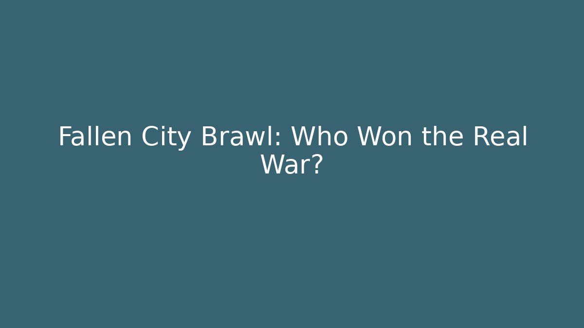 Fallen City Brawl: Who Won the Real War?