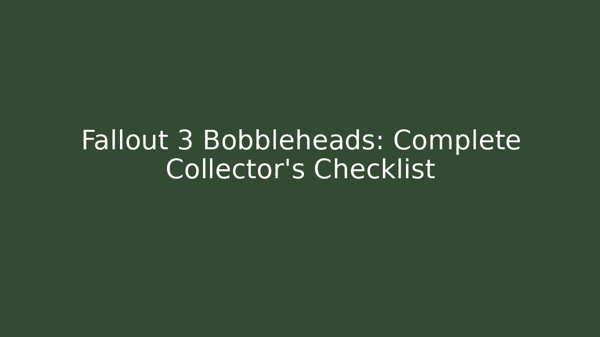 Fallout 3 Bobbleheads: Complete Collector's Checklist