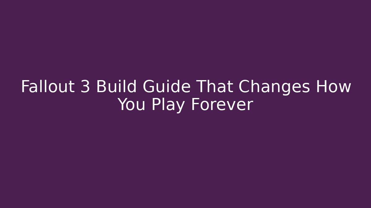 Fallout 3 Build Guide That Changes How You Play Forever - NADclinic