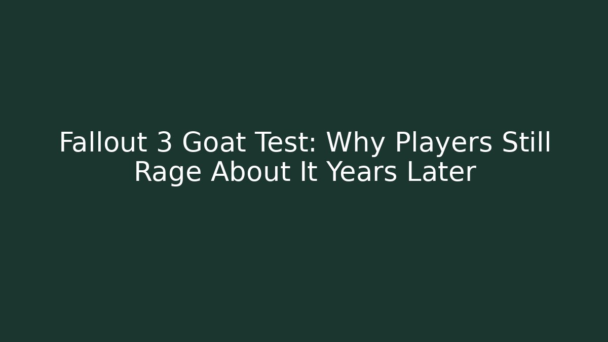 Fallout 3 Goat Test: Why Players Still Rage About It Years Later