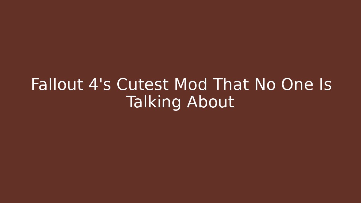 Fallout 4's Cutest Mod That No One Is Talking About
