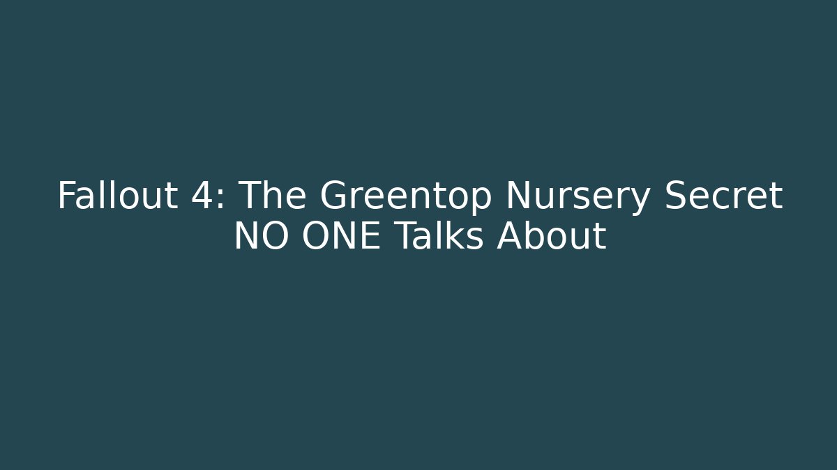 Fallout 4: The Greentop Nursery Secret NO ONE Talks About