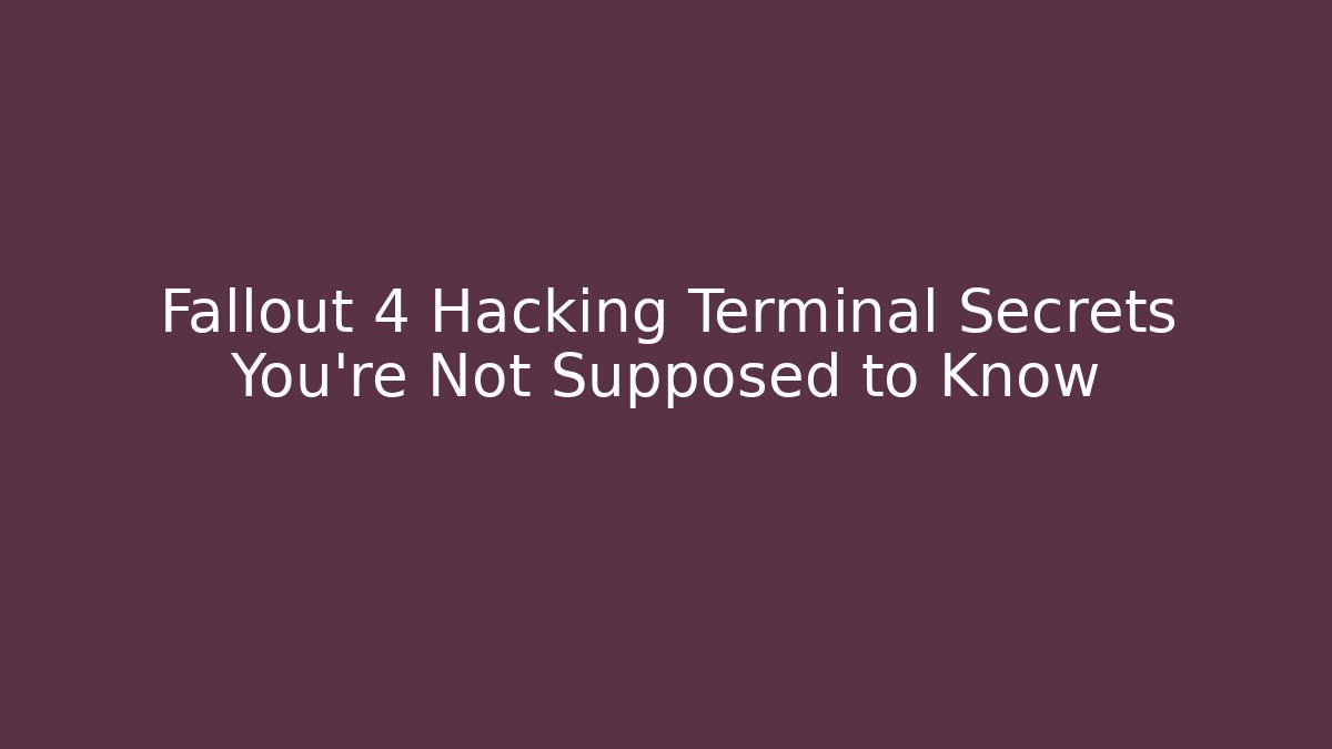 Fallout 4 Hacking Terminal Secrets You're Not Supposed to Know