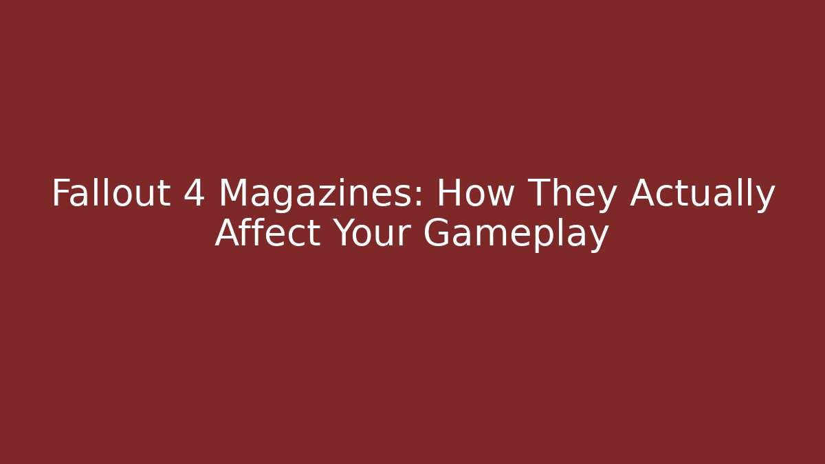Fallout 4 Magazines: How They Actually Affect Your Gameplay