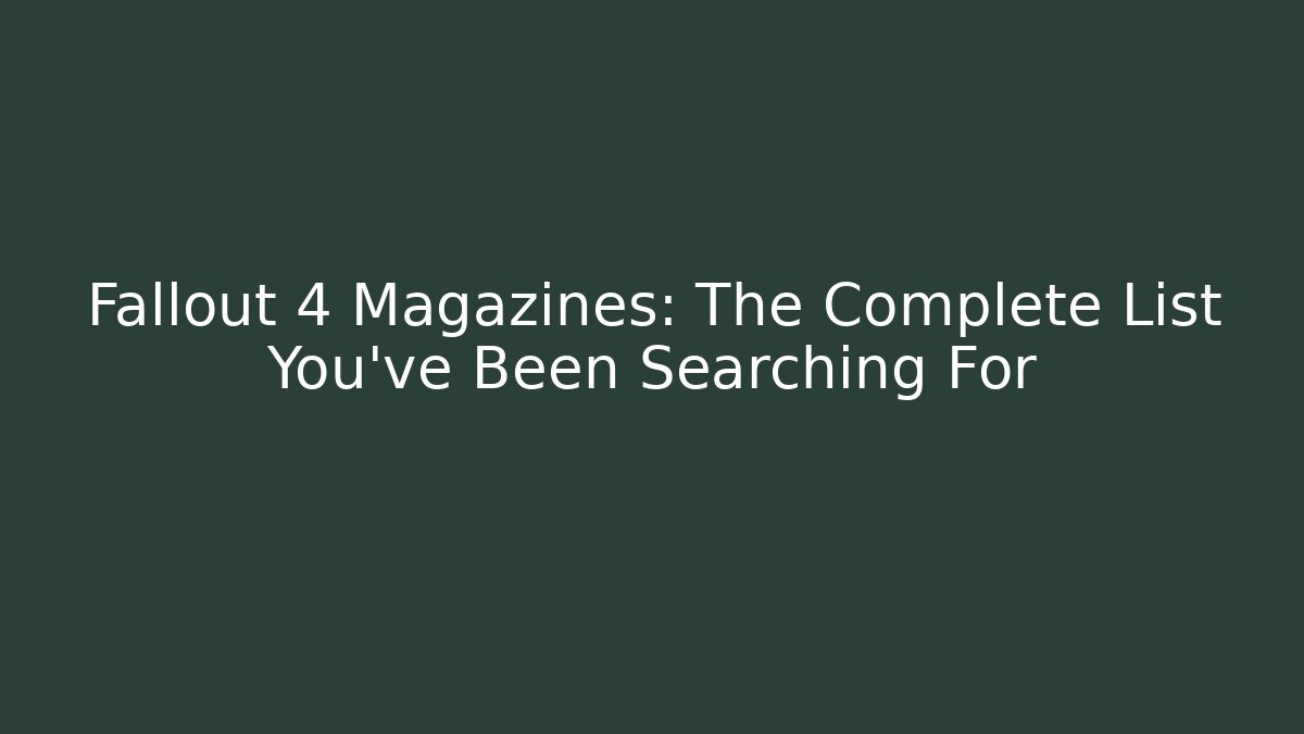 Fallout 4 Magazines: The Complete List You’ve Been Searching For