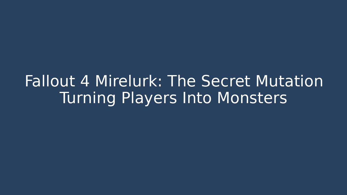Fallout 4 Mirelurk: The Secret Mutation Turning Players Into Monsters