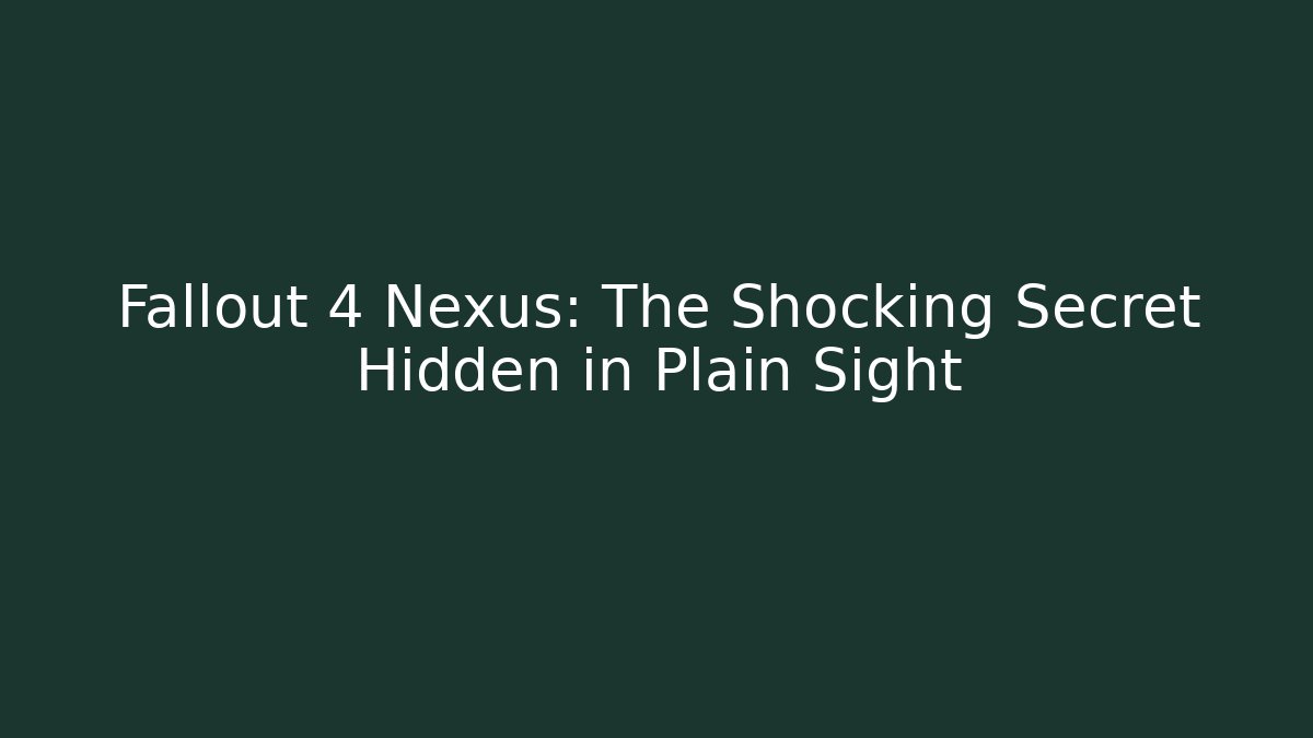 Fallout 4 Nexus: The Shocking Secret Hidden in Plain Sight - NADclinic