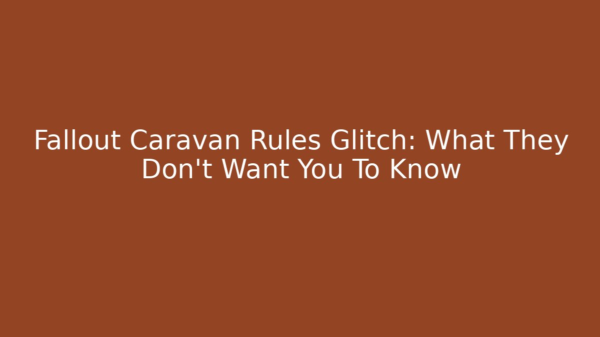 Fallout Caravan Rules Glitch: What They Don't Want You To Know