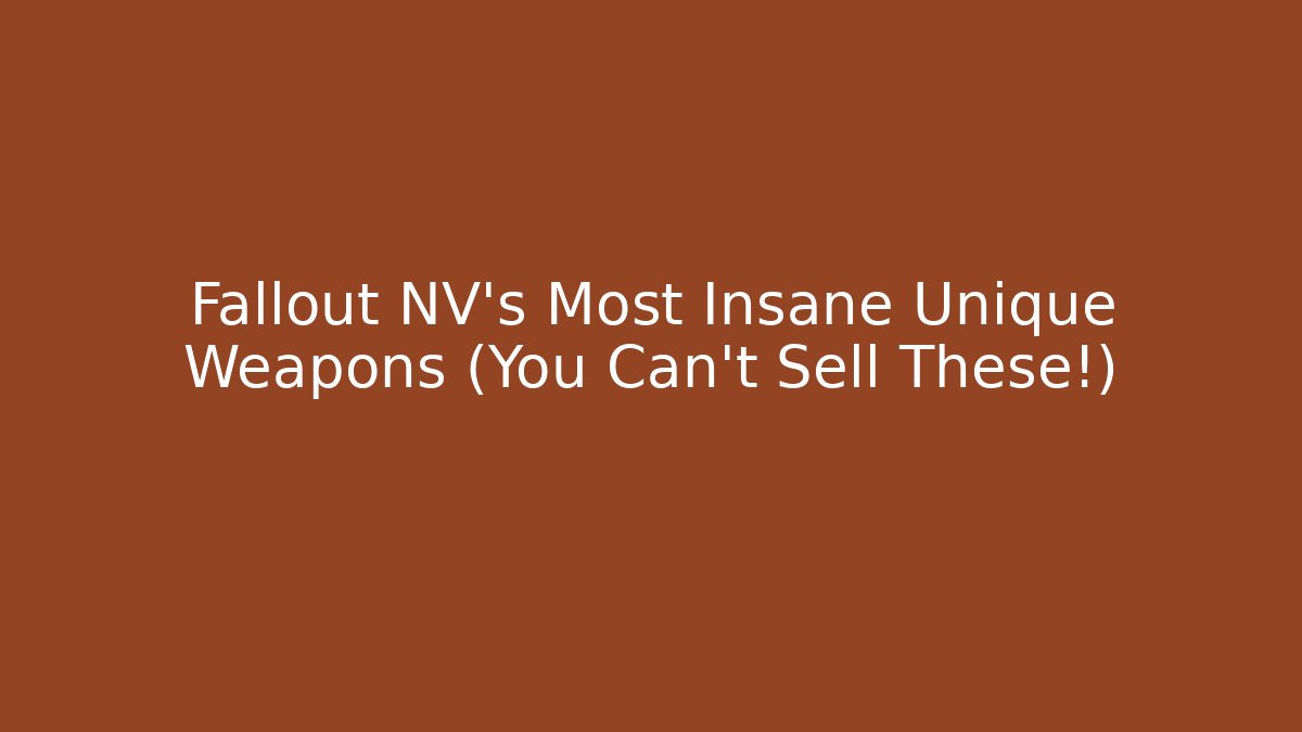 Fallout NV's Most Insane Unique Weapons (You Can't Sell These!)